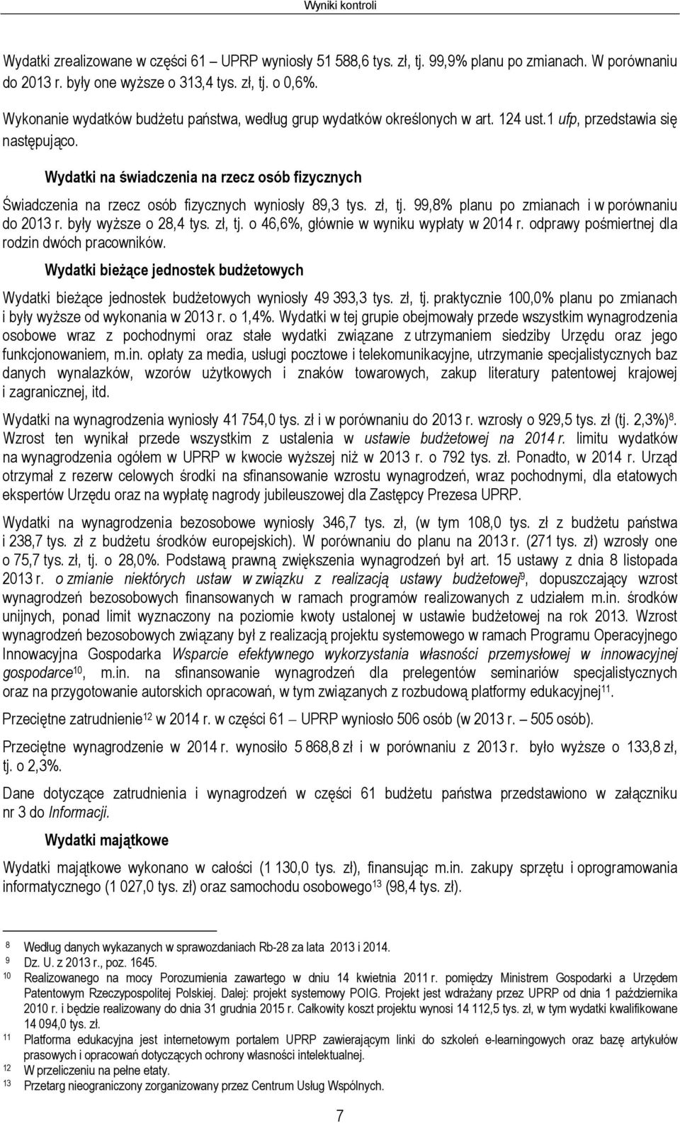 Wydatki na świadczenia na rzecz osób fizycznych Świadczenia na rzecz osób fizycznych wyniosły 89,3 tys. zł, tj. 99,8% planu po zmianach i w porównaniu do 2013 r. były wyższe o 28,4 tys. zł, tj. o 46,6%, głównie w wyniku wypłaty w 2014 r.