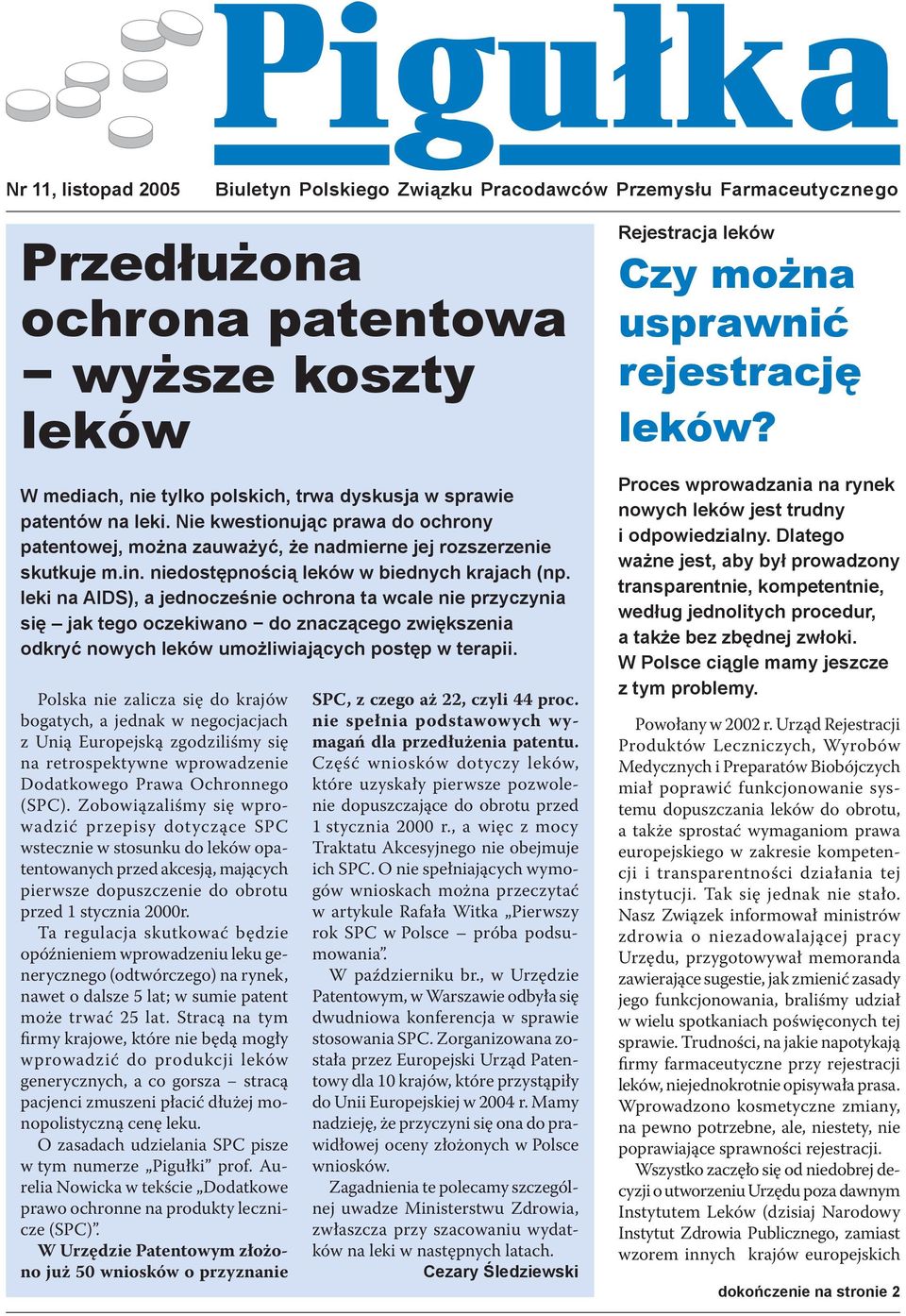 leki na AIDS), a jednocześnie ochrona ta wcale nie przyczynia się jak tego oczekiwano do znaczącego zwiększenia odkryć nowych leków umożliwiających postęp w terapii.