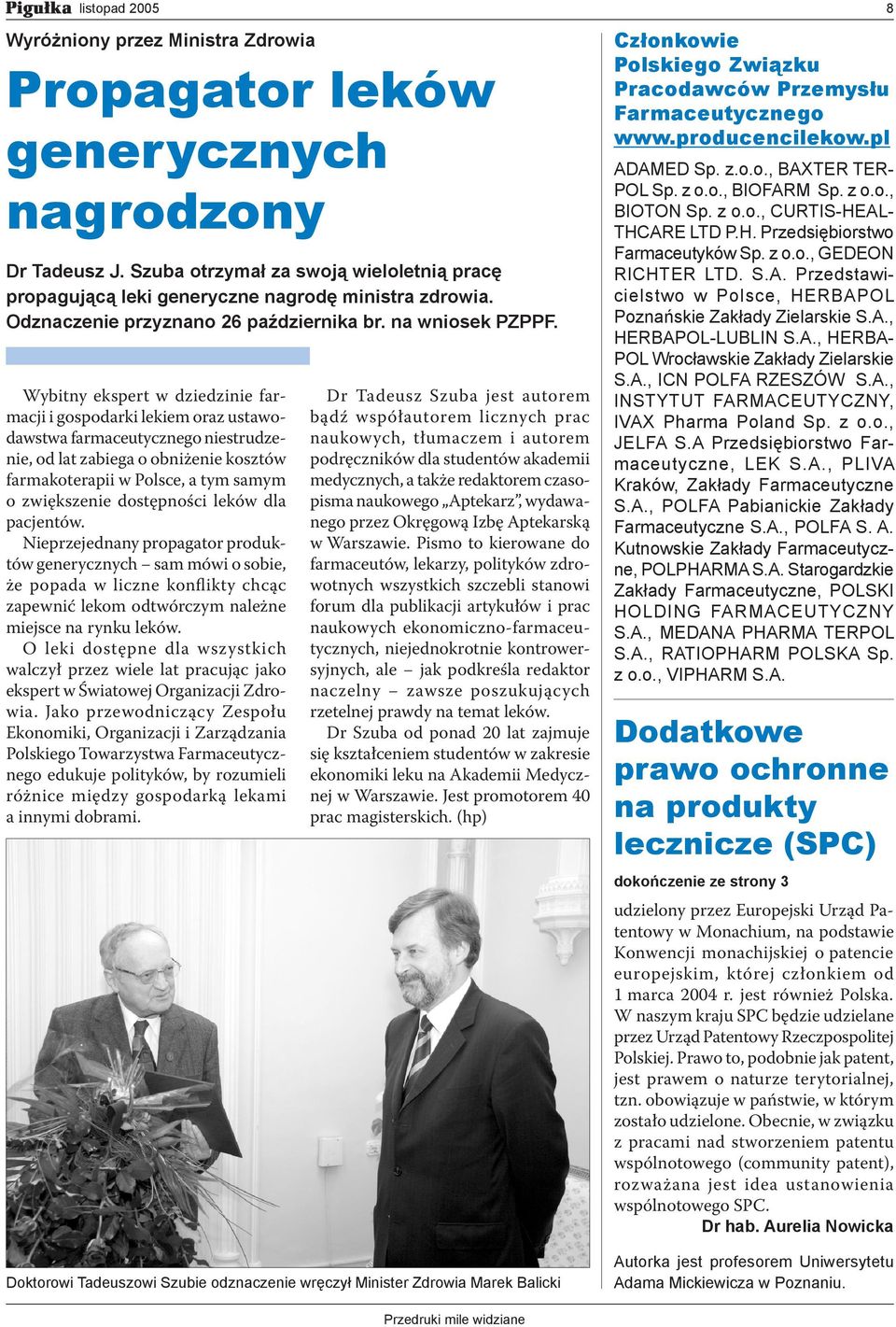 Wybitny ekspert w dziedzinie farmacji i gospodarki lekiem oraz ustawodawstwa farmaceutycznego niestrudzenie, od lat zabiega o obniżenie kosztów farmakoterapii w Polsce, a tym samym o zwiększenie