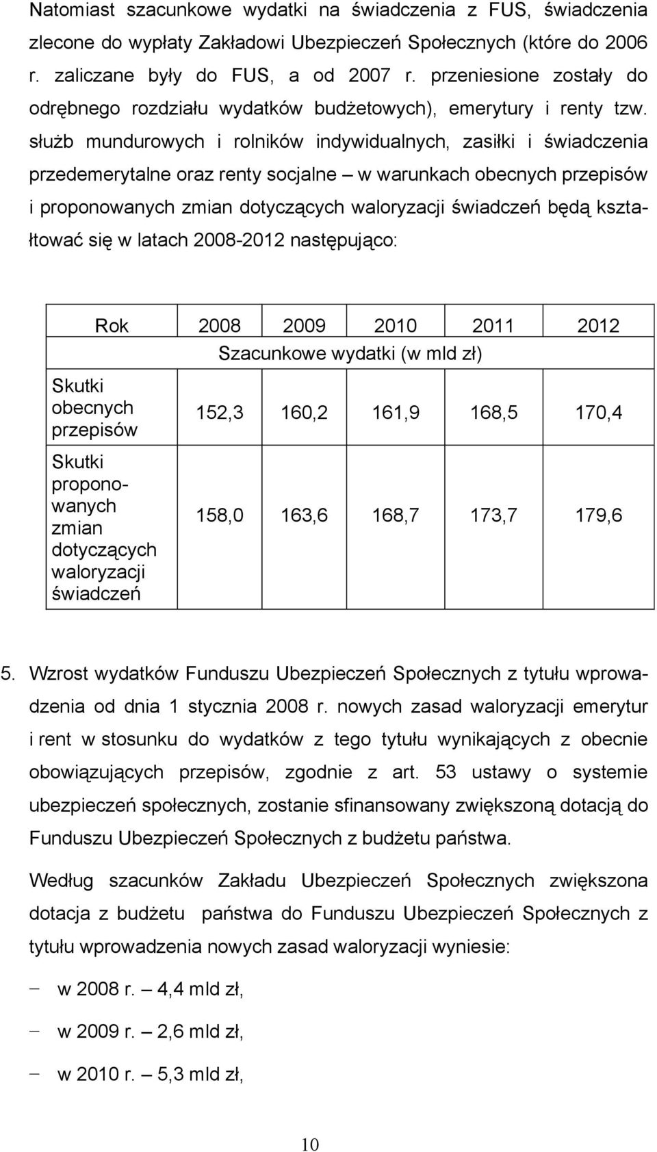 służb mundurowych i rolników indywidualnych, zasiłki i świadczenia przedemerytalne oraz renty socjalne w warunkach obecnych przepisów i proponowanych zmian dotyczących waloryzacji świadczeń będą