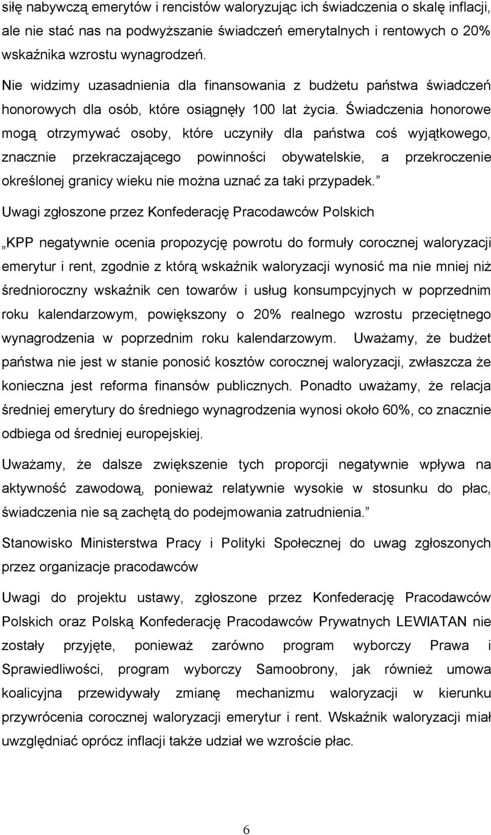 Świadczenia honorowe mogą otrzymywać osoby, które uczyniły dla państwa coś wyjątkowego, znacznie przekraczającego powinności obywatelskie, a przekroczenie określonej granicy wieku nie można uznać za