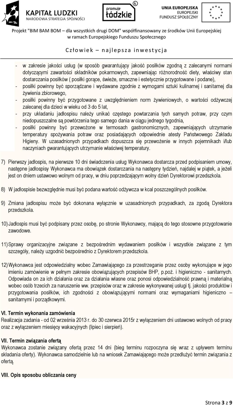 zbiorowego, - posiłki powinny być przygotowane z uwzględnieniem norm żywieniowych, o wartości odżywczej zalecanej dla dzieci w wieku od 3 do 5 lat, - przy układaniu jadłospisu należy unikać częstego
