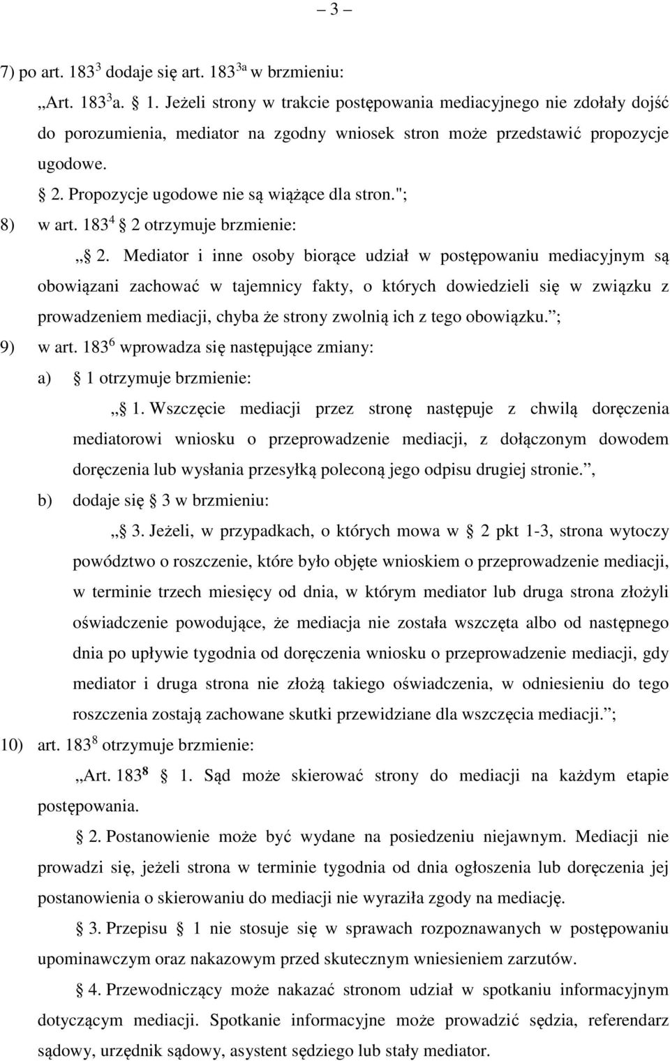 Mediator i inne osoby biorące udział w postępowaniu mediacyjnym są obowiązani zachować w tajemnicy fakty, o których dowiedzieli się w związku z prowadzeniem mediacji, chyba że strony zwolnią ich z