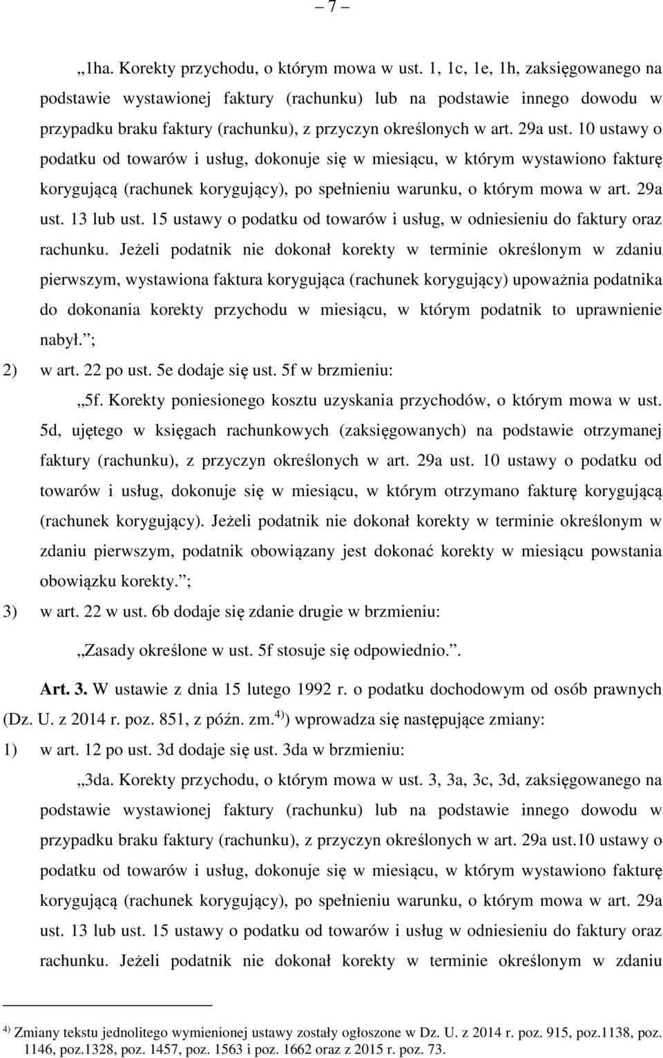 10 ustawy o podatku od towarów i usług, dokonuje się w miesiącu, w którym wystawiono fakturę korygującą (rachunek korygujący), po spełnieniu warunku, o którym mowa w art. 29a ust. 13 lub ust.