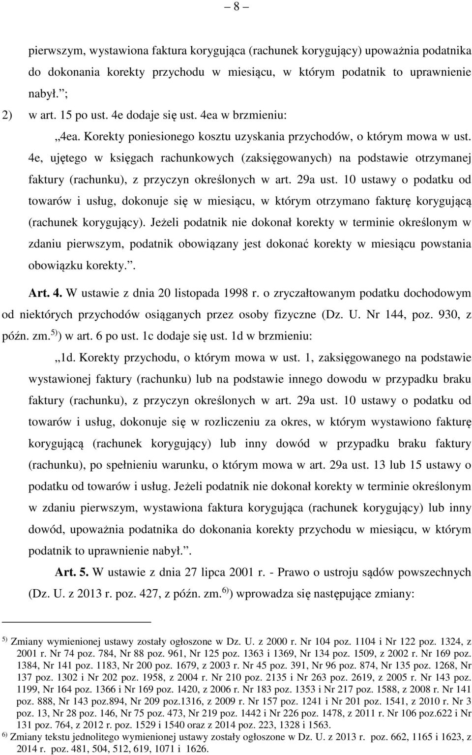 4e, ujętego w księgach rachunkowych (zaksięgowanych) na podstawie otrzymanej faktury (rachunku), z przyczyn określonych w art. 29a ust.