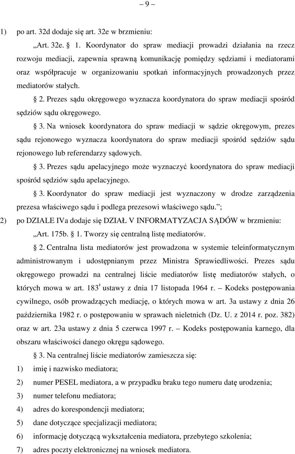 Na wniosek koordynatora do spraw mediacji w sądzie okręgowym, prezes sądu rejonowego wyznacza koordynatora do spraw mediacji spośród sędziów sądu rejonowego lub referendarzy sądowych. 3.