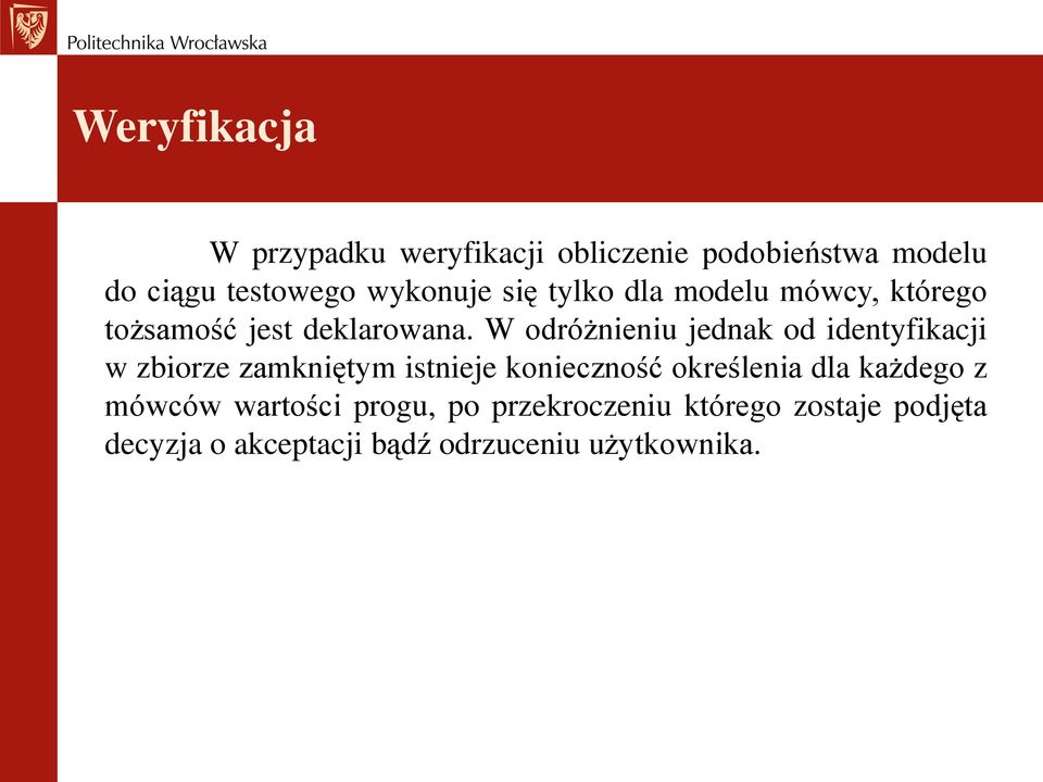 W odróżnieniu jednak od identyfikacji w zbiorze zamkniętym istnieje konieczność określenia dla