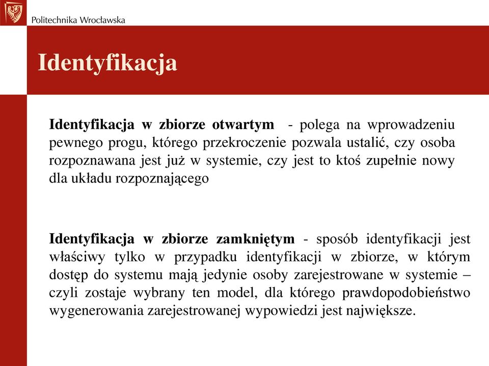 sposób identyfikacji jest właściwy tylko w przypadku identyfikacji w zbiorze, w którym dostęp do systemu mają jedynie osoby