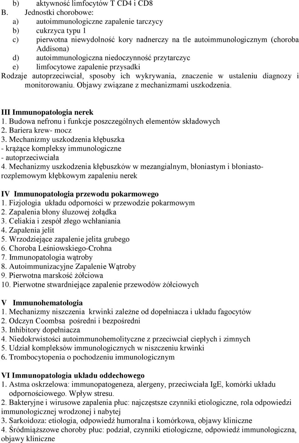 niedoczynność przytarczyc e) limfocytowe zapalenie przysadki Rodzaje autoprzeciwciał, sposoby ich wykrywania, znaczenie w ustaleniu diagnozy i monitorowaniu.