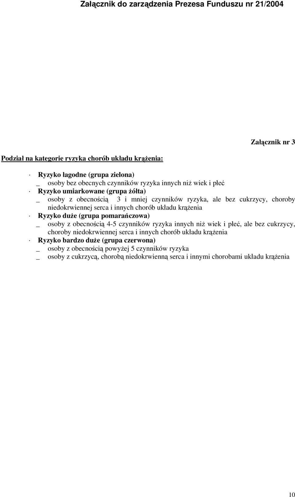 (grupa pomarańczowa) _ osoby z obecnością 4-5 czynników ryzyka innych niż wiek i płeć, ale bez cukrzycy, choroby niedokrwiennej serca i innych chorób układu krążenia