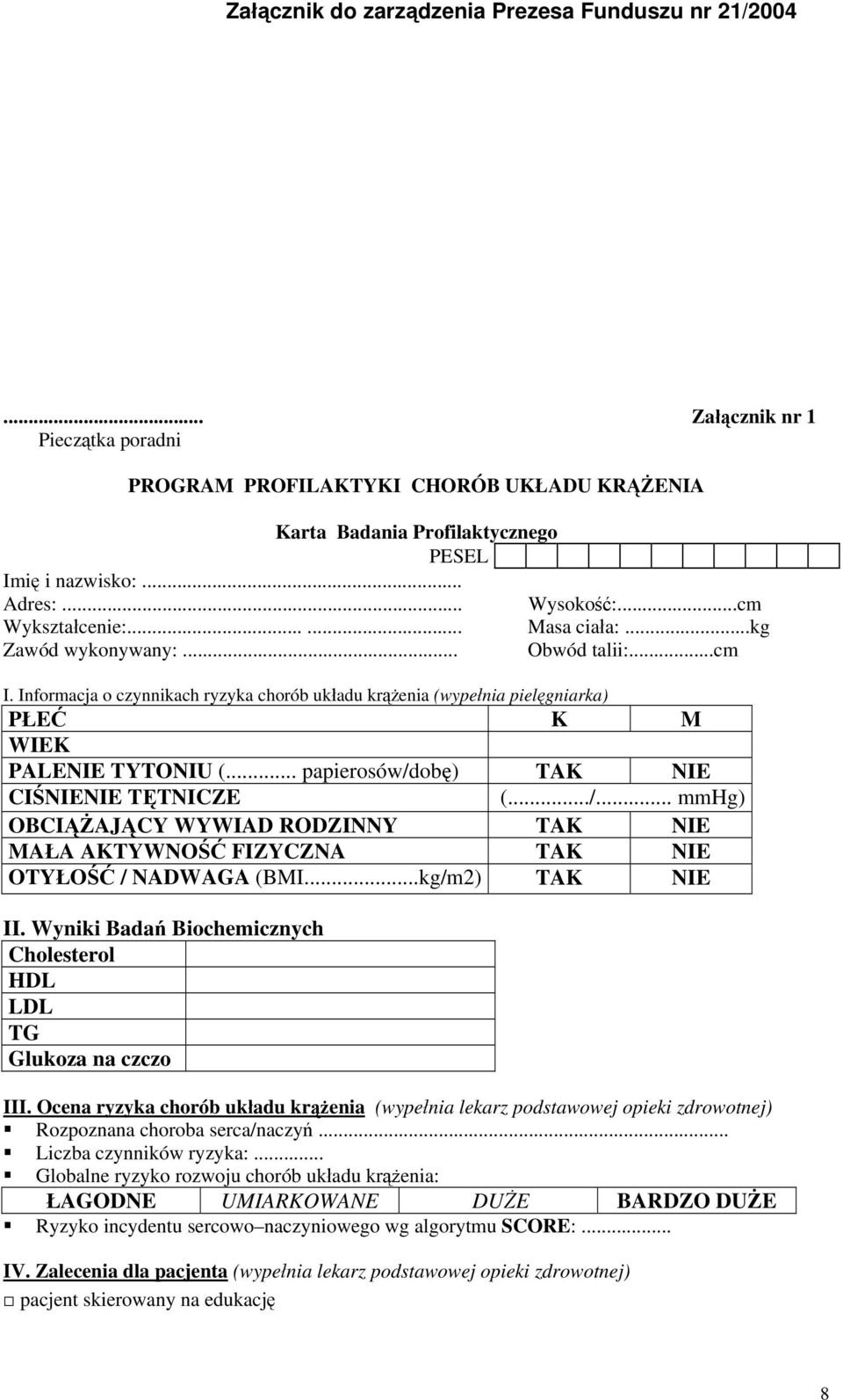 .. papierosów/dobę) TAK NIE CIŚNIENIE TĘTNICZE (.../... mmhg) OBCIĄŻAJĄCY WYWIAD RODZINNY TAK NIE MAŁA AKTYWNOŚĆ FIZYCZNA TAK NIE OTYŁOŚĆ / NADWAGA (BMI...kg/m2) TAK NIE II.