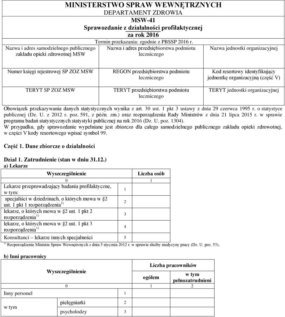 Nazwa i adres przedsiębiorstwa podmiotu leczniczego Nazwa jednostki organizacyjnej Numer księgi rejestrowej SP ZOZ MSW TERYT SP ZOZ MSW REGON przedsiębiorstwa podmiotu leczniczego TERYT