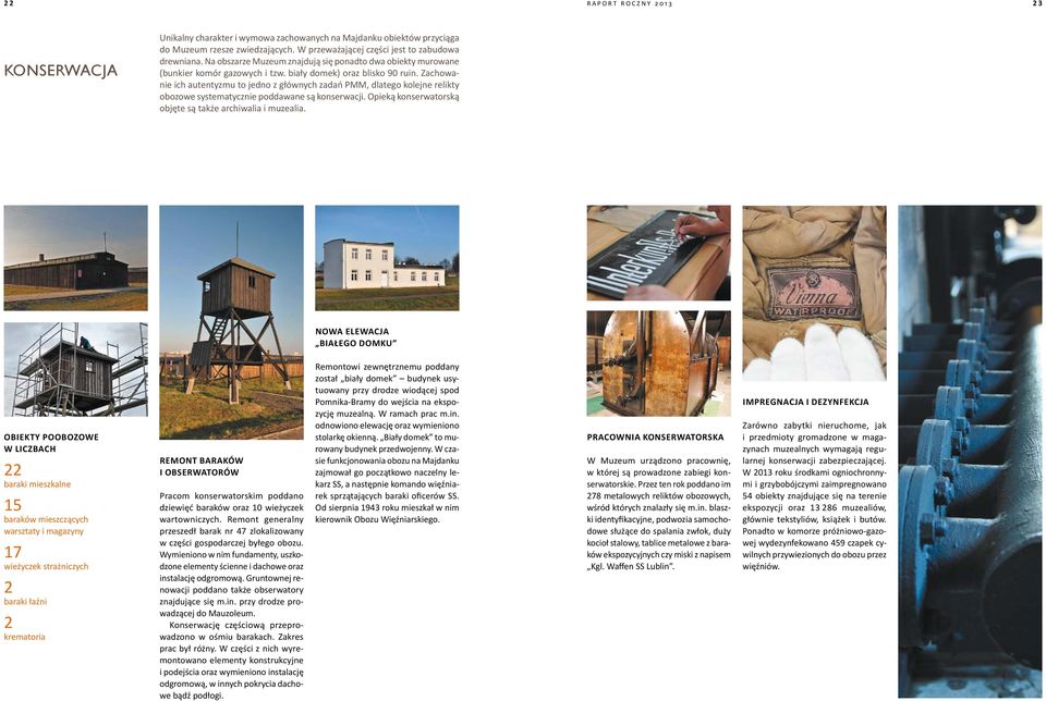 Zachowanie ich autentyzmu to jedno z głównych zadań PMM, dlatego kolejne relikty obozowe systematycznie poddawane są konserwacji. Opieką konserwatorską objęte są także archiwalia i muzealia.