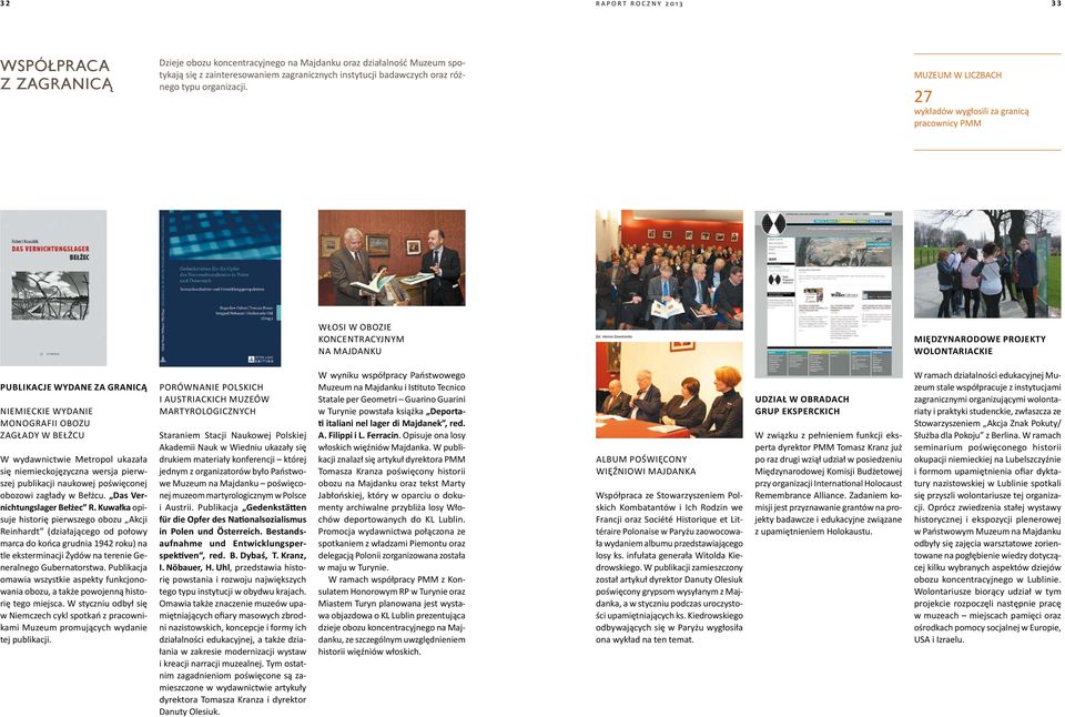 Hanna Zaworonko MIĘDZYNARODOWE PROJEKTY WOLONTARIACKIE PUBLIKACJE WYDANE ZA GRANICĄ Niemieckie wydanie monografii obozu zagłady w Bełżcu W wydawnictwie Metropol ukazała się niemieckojęzyczna wersja