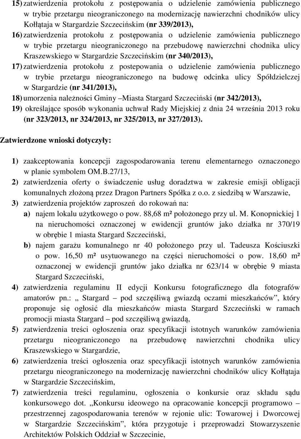 Szczecińskim (nr 340/2013), 17) zatwierdzenia protokołu z postepowania o udzielenie zamówienia publicznego w trybie przetargu nieograniczonego na budowę odcinka ulicy Spółdzielczej w Stargardzie (nr