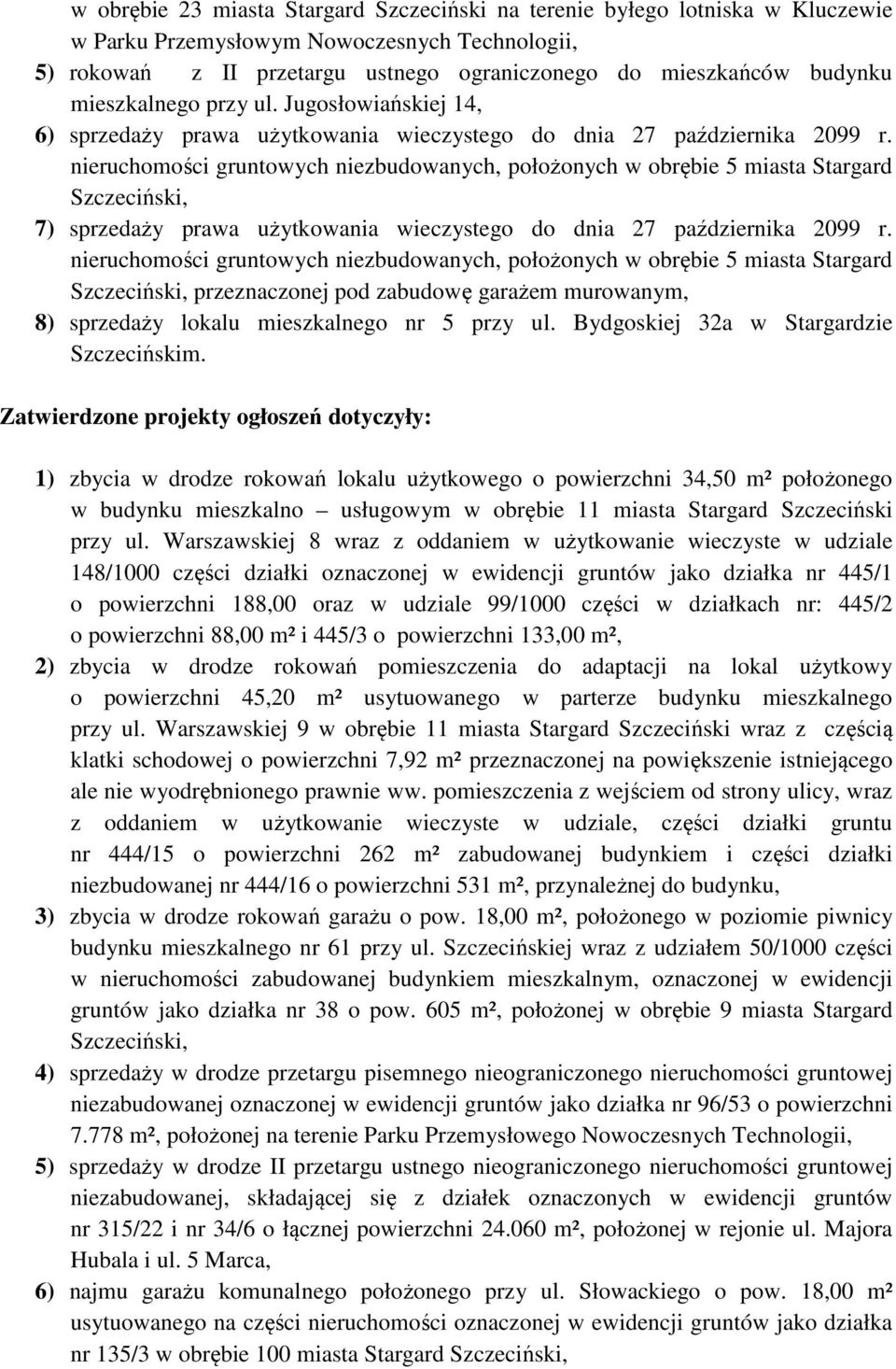 nieruchomości gruntowych niezbudowanych, położonych w obrębie 5 miasta Stargard Szczeciński, 7) sprzedaży prawa użytkowania wieczystego do dnia 27 października 2099 r.