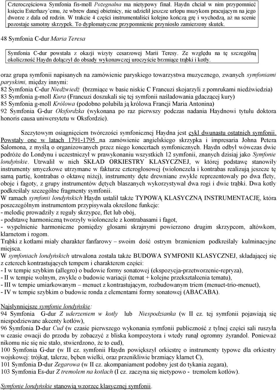 W trakcie 4 części instrumentaliści kolejno kończą grę i wychodzą, aż na scenie pozostaje samotny skrzypek. To dyplomatyczne przypomnienie przyniosło zamierzony skutek.