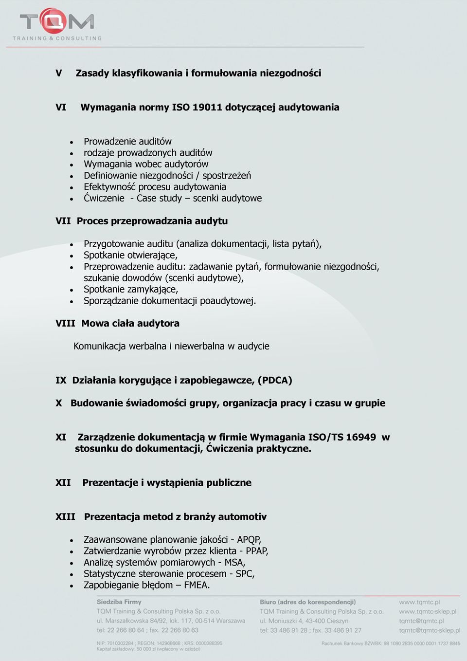 otwierające, Przeprowadzenie auditu: zadawanie pytań, formułowanie niezgodności, szukanie dowodów (scenki audytowe), Spotkanie zamykające, Sporządzanie dokumentacji poaudytowej.