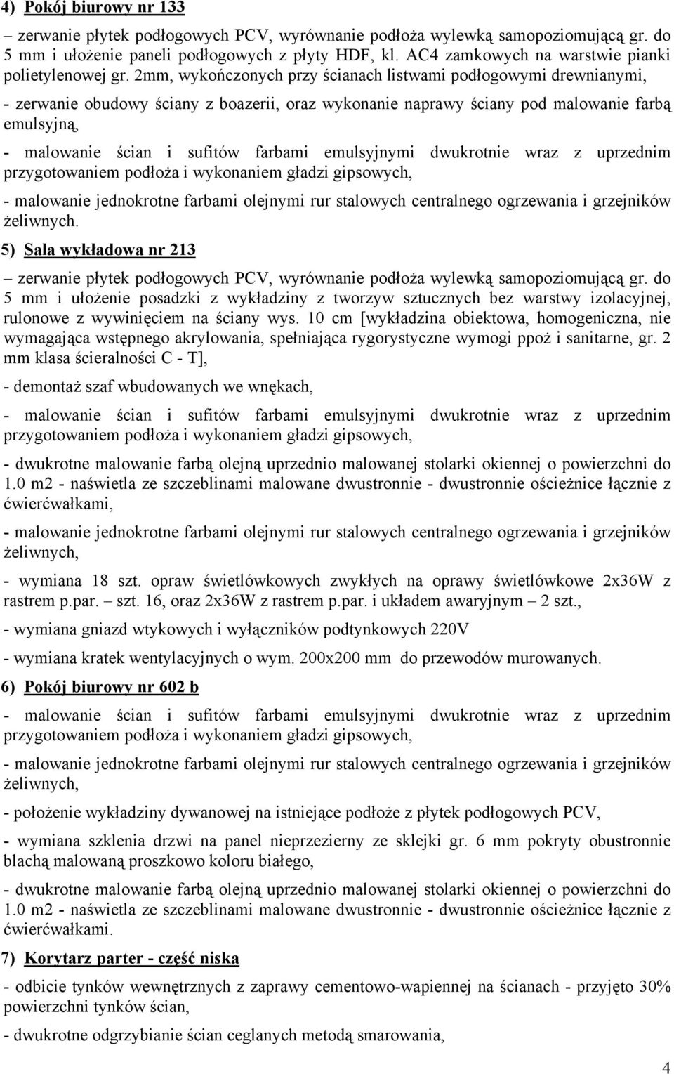 5) Sala wykładowa nr 213 5 mm i ułożenie posadzki z wykładziny z tworzyw sztucznych bez warstwy izolacyjnej, rulonowe z wywinięciem na ściany wys.