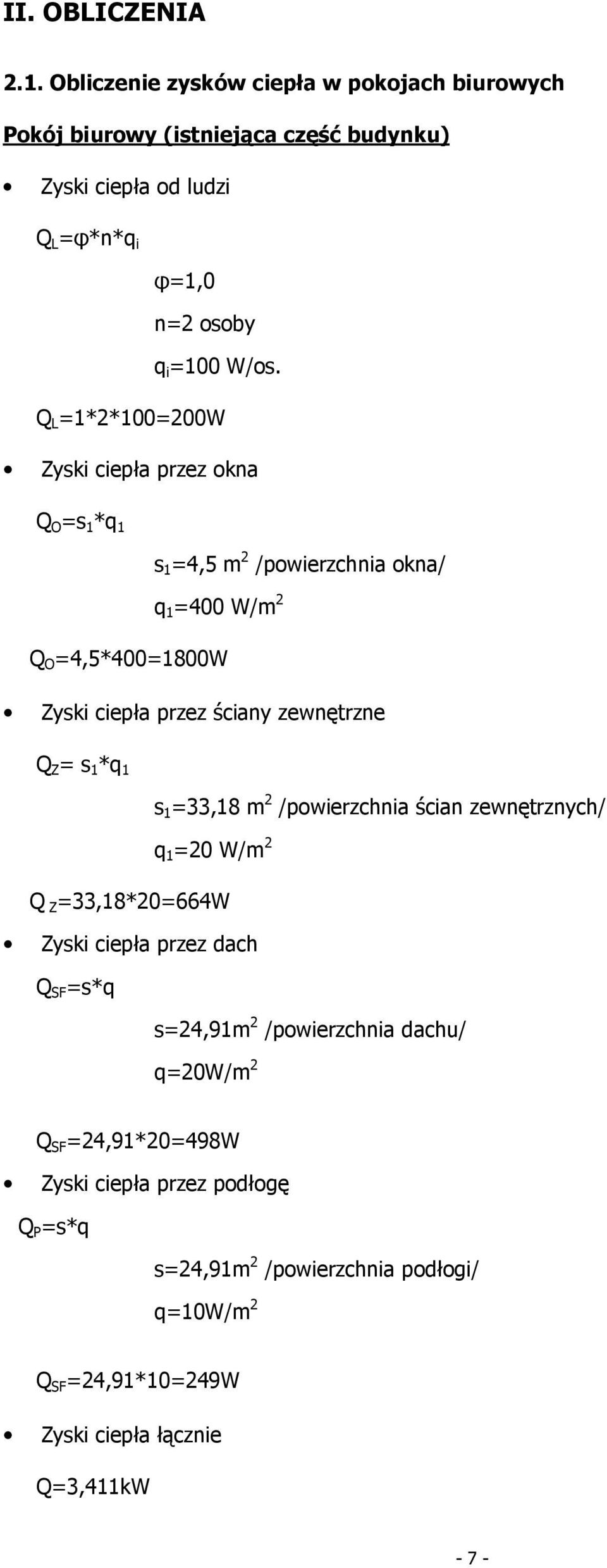 1 =4,5 m 2 /powierzchnia okna/ q 1 =400 W/m 2 Q O =4,5*400=1800W s 1 =33,18 m 2 /powierzchnia ścian