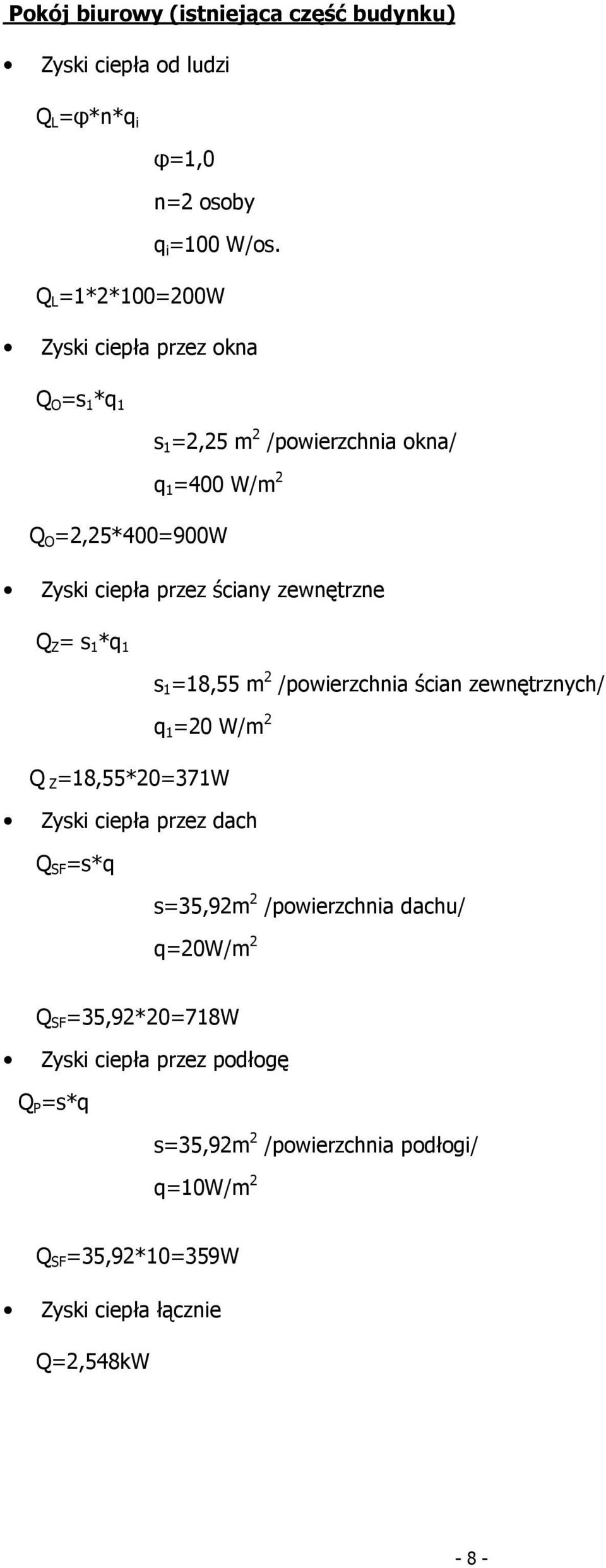 Z=18,55*20=371W s=35,92m 2 /powierzchnia dachu/ Q SF =35,92*20=718W Zyski ciepła przez