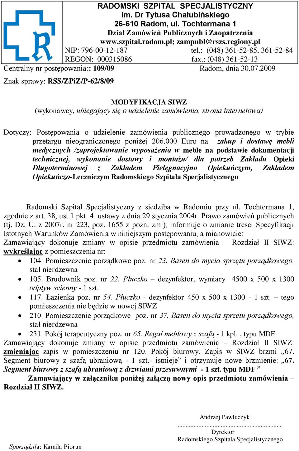 2009 Znak sprawy: RSS/ZPiZ/P-62/8/09 MODYFIKACJA SIWZ (wykonawcy, ubiegający się o udzielenie zamówienia, strona internetowa) Dotyczy: Postępowania o udzielenie zamówienia publicznego prowadzonego w