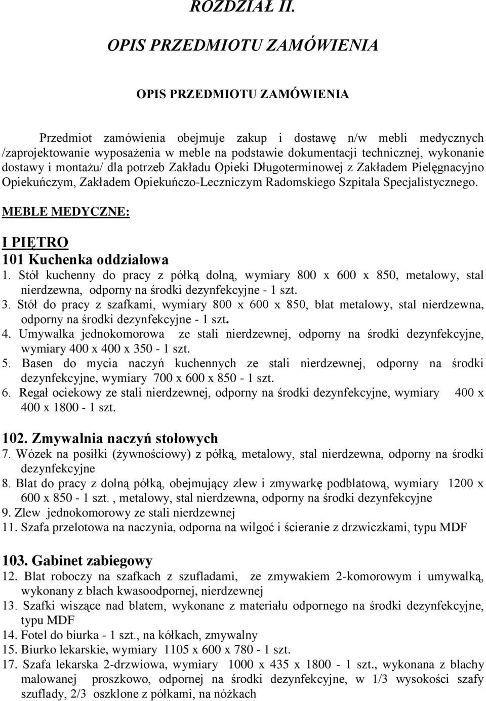 wykonanie dostawy i montażu/ dla potrzeb Zakładu Opieki Długoterminowej z Zakładem Pielęgnacyjno Opiekuńczym, Zakładem Opiekuńczo-Leczniczym Radomskiego Szpitala Specjalistycznego.