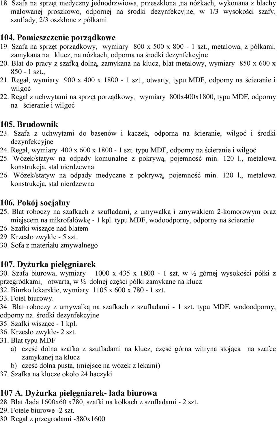 Blat do pracy z szafką dolną, zamykana na klucz, blat metalowy, wymiary 850 x 600 x 850-1 szt., 21. Regał, wymiary 900 x 400 x 1800-1 szt., otwarty, typu MDF, odporny na ścieranie i wilgoć 22.