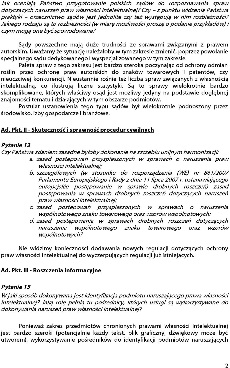 Jakiego rodzaju są to rozbieżności (w miarę możliwości proszę o podanie przykładów) i czym mogą one być spowodowane? Sądy powszechne mają duże trudności ze sprawami związanymi z prawem autorskim.