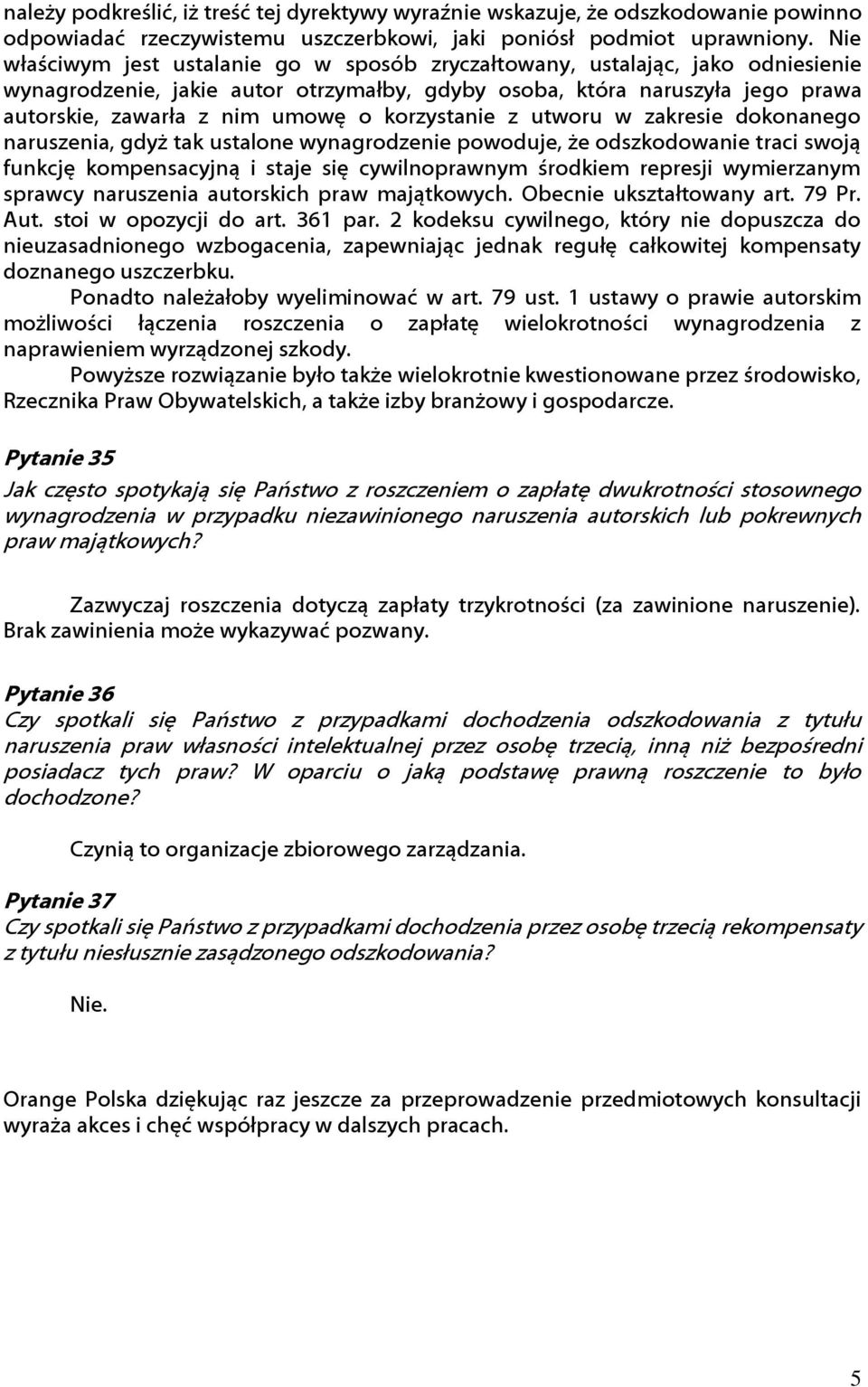 korzystanie z utworu w zakresie dokonanego naruszenia, gdyż tak ustalone wynagrodzenie powoduje, że odszkodowanie traci swoją funkcję kompensacyjną i staje się cywilnoprawnym środkiem represji