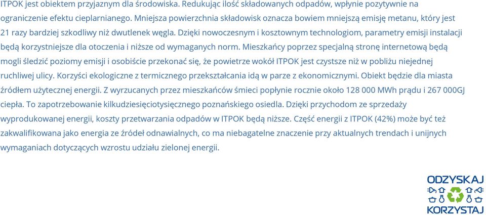 Dzięki nowoczesnym i kosztownym technologiom, parametry emisji instalacji będą korzystniejsze dla otoczenia i niższe od wymaganych norm.