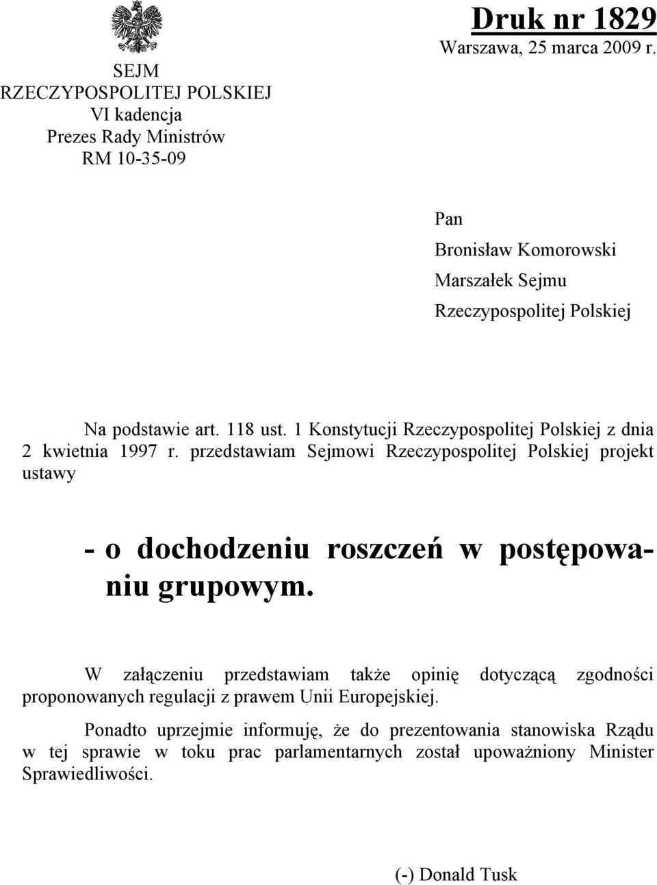 przedstawiam Sejmowi Rzeczypospolitej Polskiej projekt ustawy - o dochodzeniu roszczeń w postępowaniu grupowym.