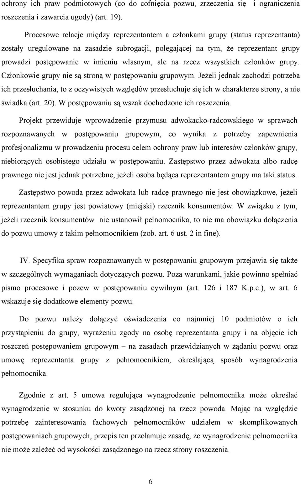 własnym, ale na rzecz wszystkich członków grupy. Członkowie grupy nie są stroną w postępowaniu grupowym.