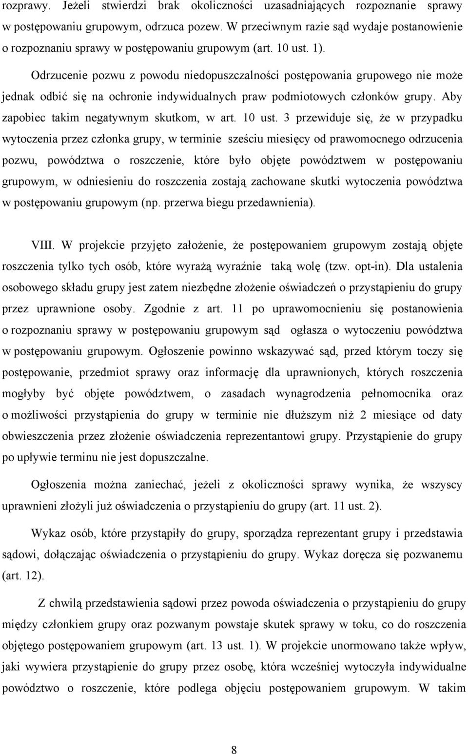 Odrzucenie pozwu z powodu niedopuszczalności postępowania grupowego nie może jednak odbić się na ochronie indywidualnych praw podmiotowych członków grupy. Aby zapobiec takim negatywnym skutkom, w art.