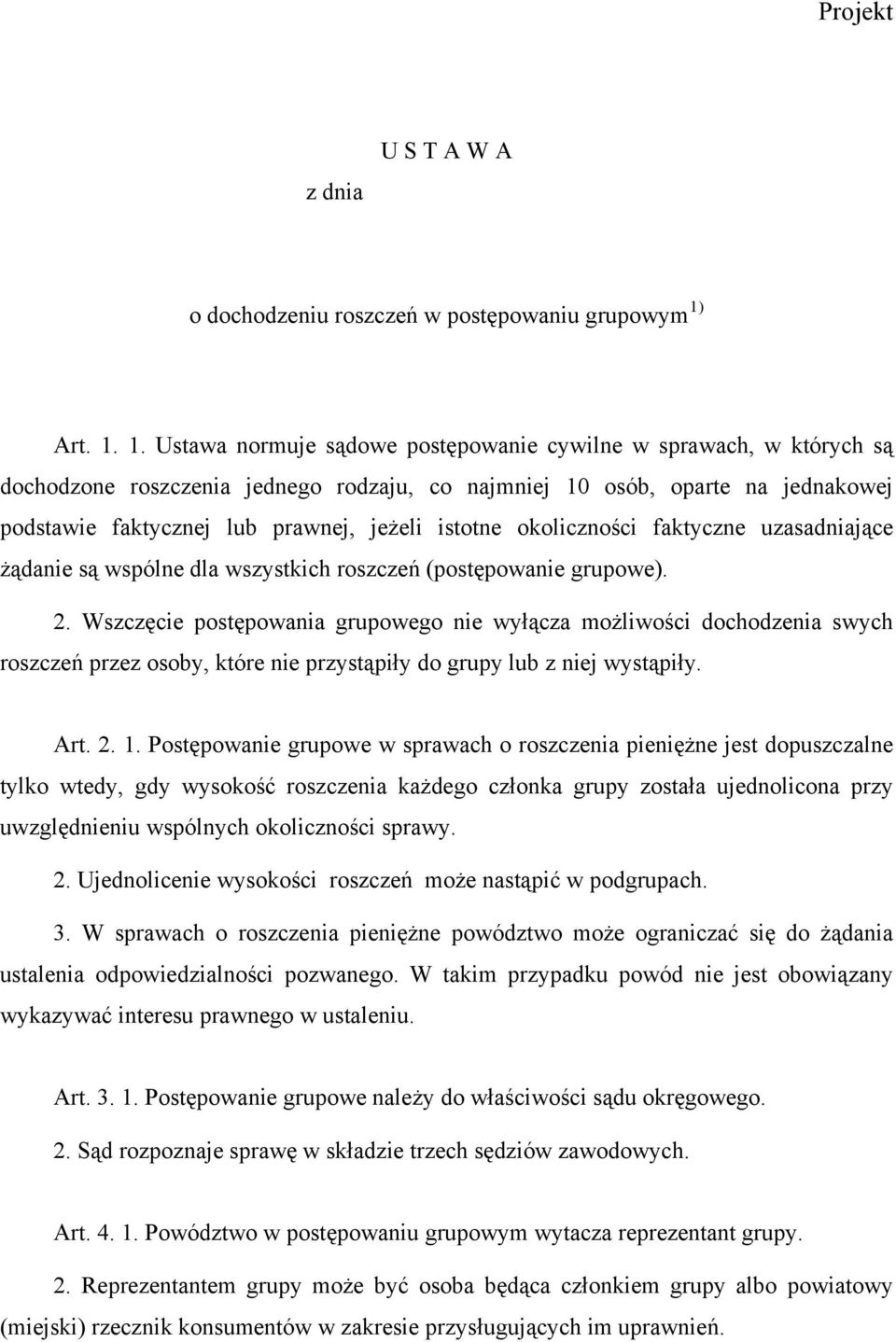 1. Ustawa normuje sądowe postępowanie cywilne w sprawach, w których są dochodzone roszczenia jednego rodzaju, co najmniej 10 osób, oparte na jednakowej podstawie faktycznej lub prawnej, jeżeli