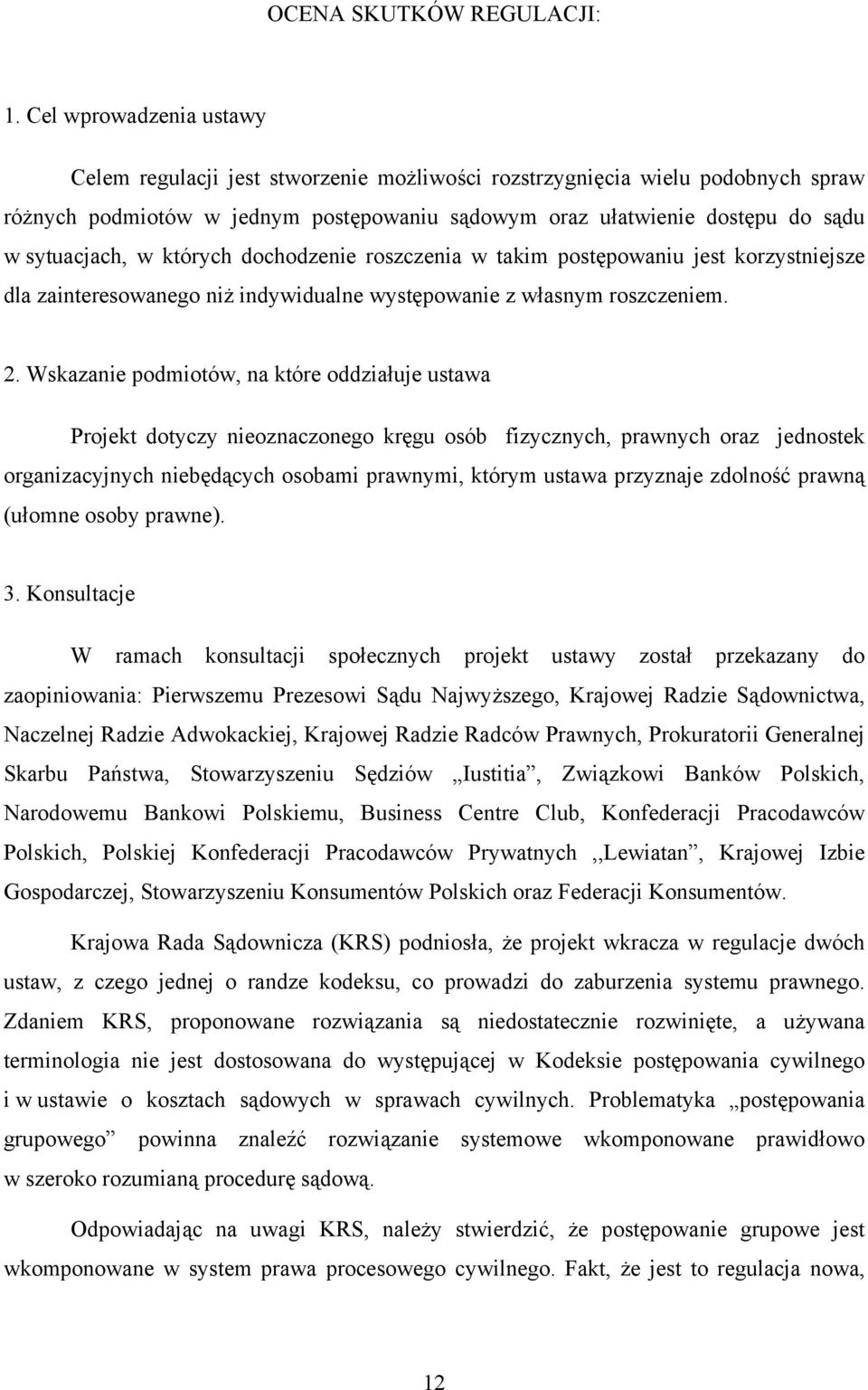 w których dochodzenie roszczenia w takim postępowaniu jest korzystniejsze dla zainteresowanego niż indywidualne występowanie z własnym roszczeniem. 2.