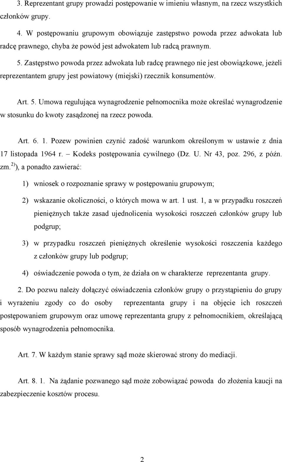 Zastępstwo powoda przez adwokata lub radcę prawnego nie jest obowiązkowe, jeżeli reprezentantem grupy jest powiatowy (miejski) rzecznik konsumentów. Art. 5.