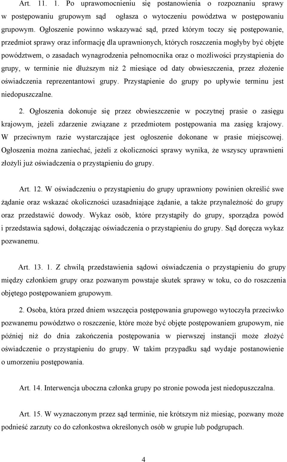 pełnomocnika oraz o możliwości przystąpienia do grupy, w terminie nie dłuższym niż 2 miesiące od daty obwieszczenia, przez złożenie oświadczenia reprezentantowi grupy.