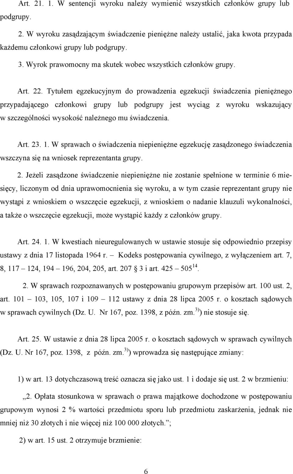 Tytułem egzekucyjnym do prowadzenia egzekucji świadczenia pieniężnego przypadającego członkowi grupy lub podgrupy jest wyciąg z wyroku wskazujący w szczególności wysokość należnego mu świadczenia.