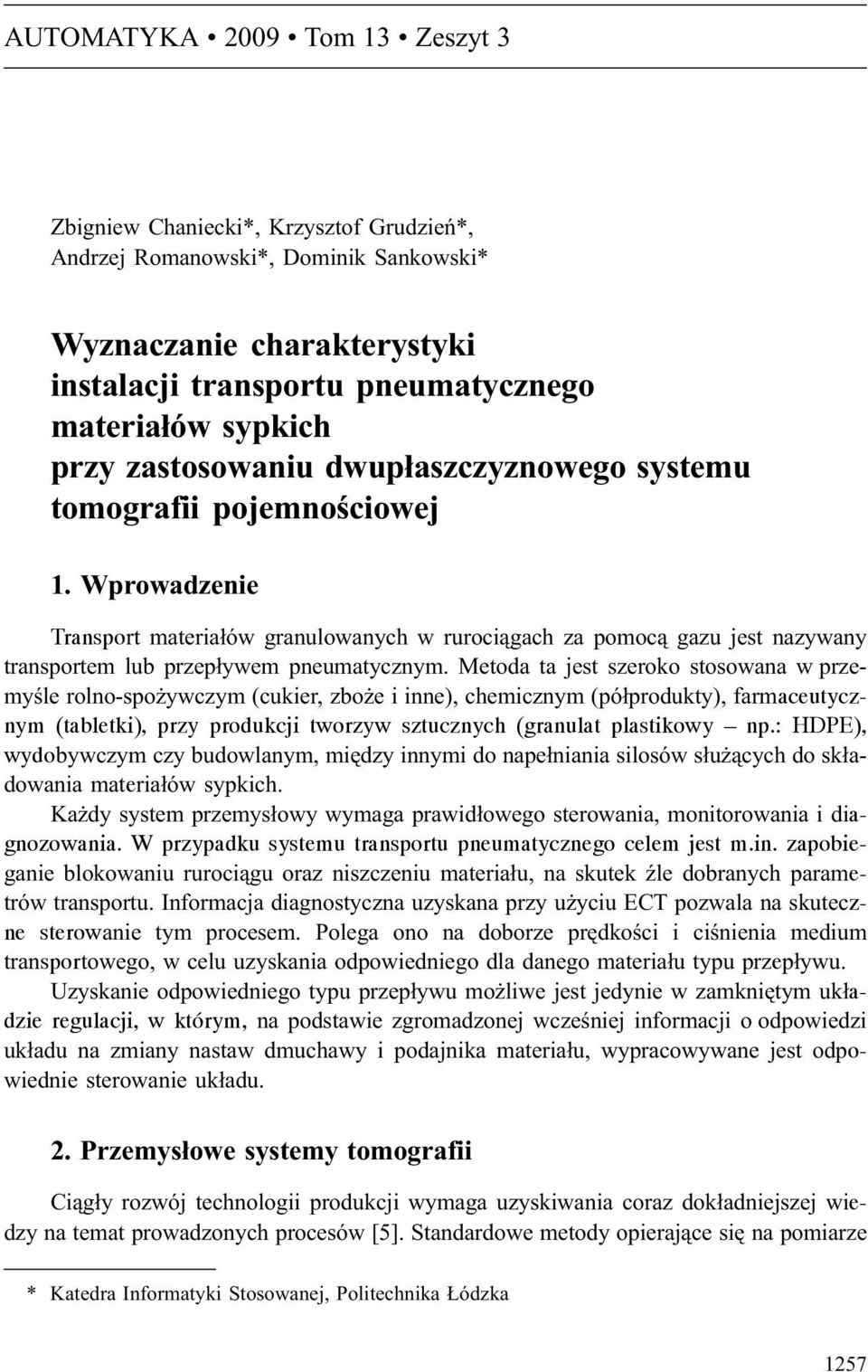 Wprowadzenie Transport materia³ów granulowanych w ruroci¹gach za pomoc¹ gazu jest nazywany transportem lub przep³ywem pneumatycznym.