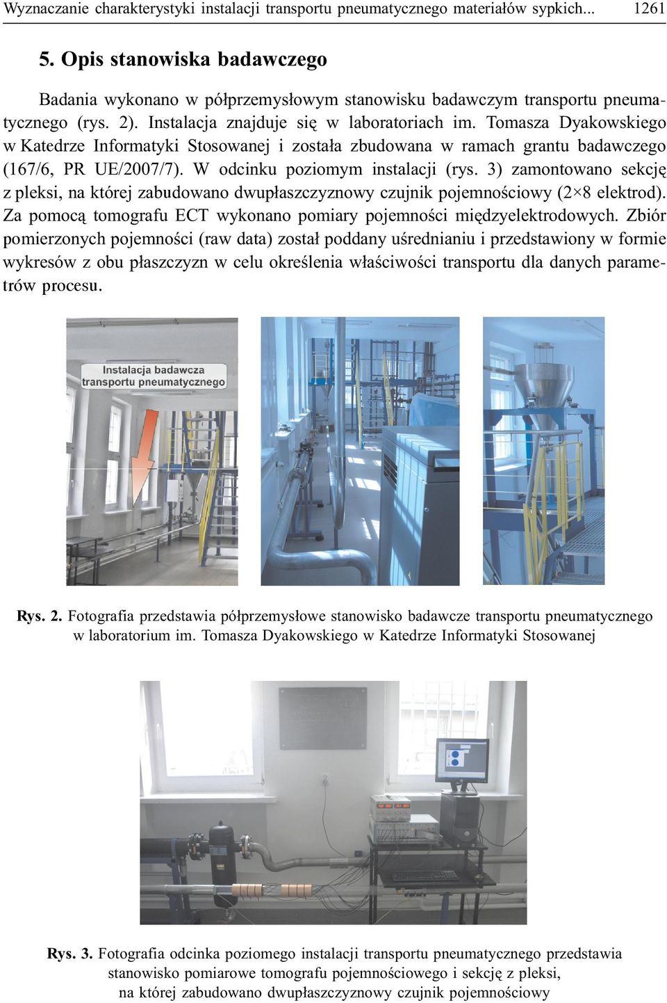 Tomasza Dyakowskiego w Katedrze Informatyki Stosowanej i zosta³a zbudowana w ramach grantu badawczego (167/6, PR UE/2007/7). W odcinku poziomym instalacji (rys.