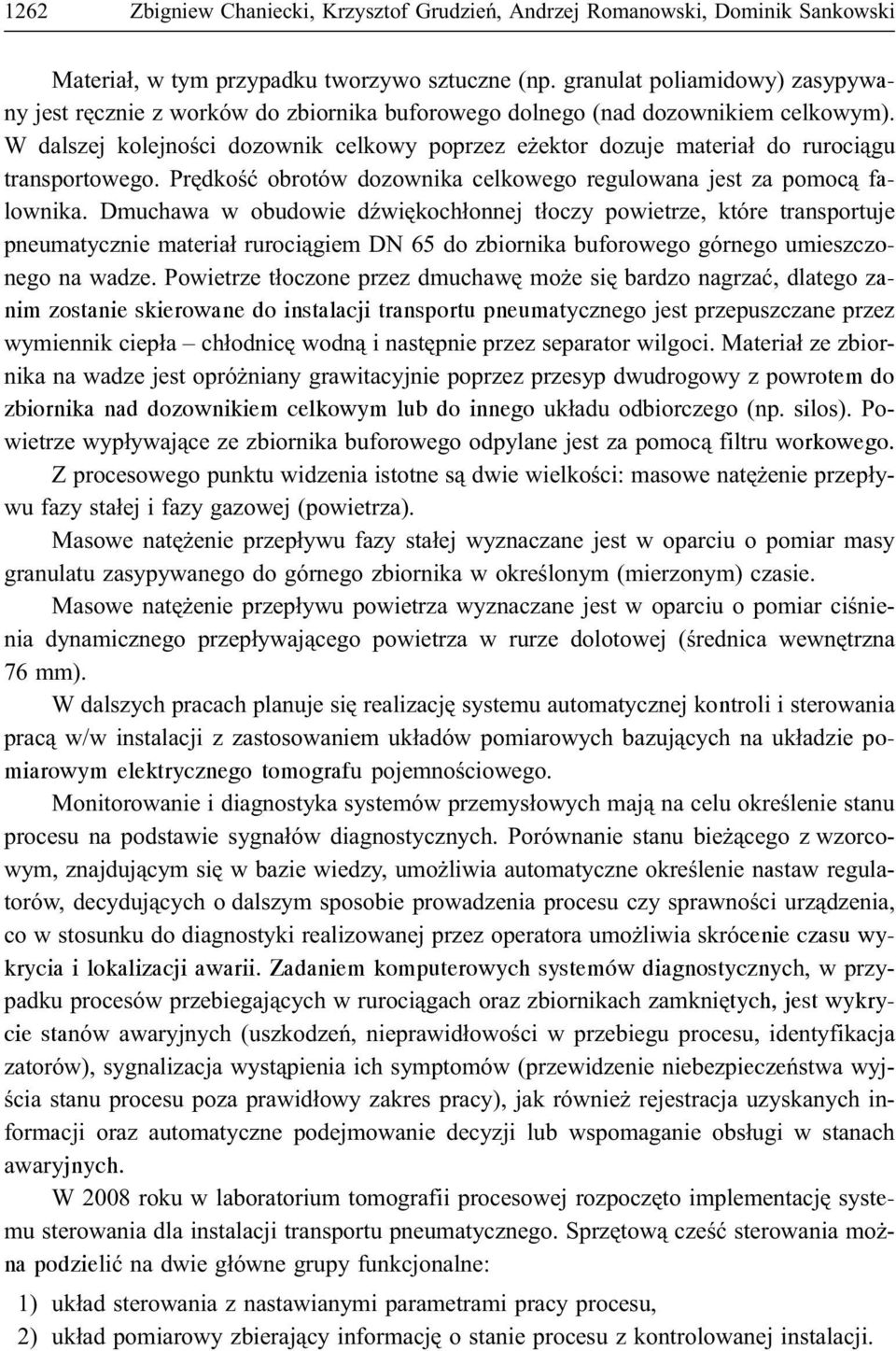 W dalszej kolejnoœci dozownik celkowy poprzez e ektor dozuje materia³ do ruroci¹gu transportowego. Prêdkoœæ obrotów dozownika celkowego regulowana jest za pomoc¹ falownika.
