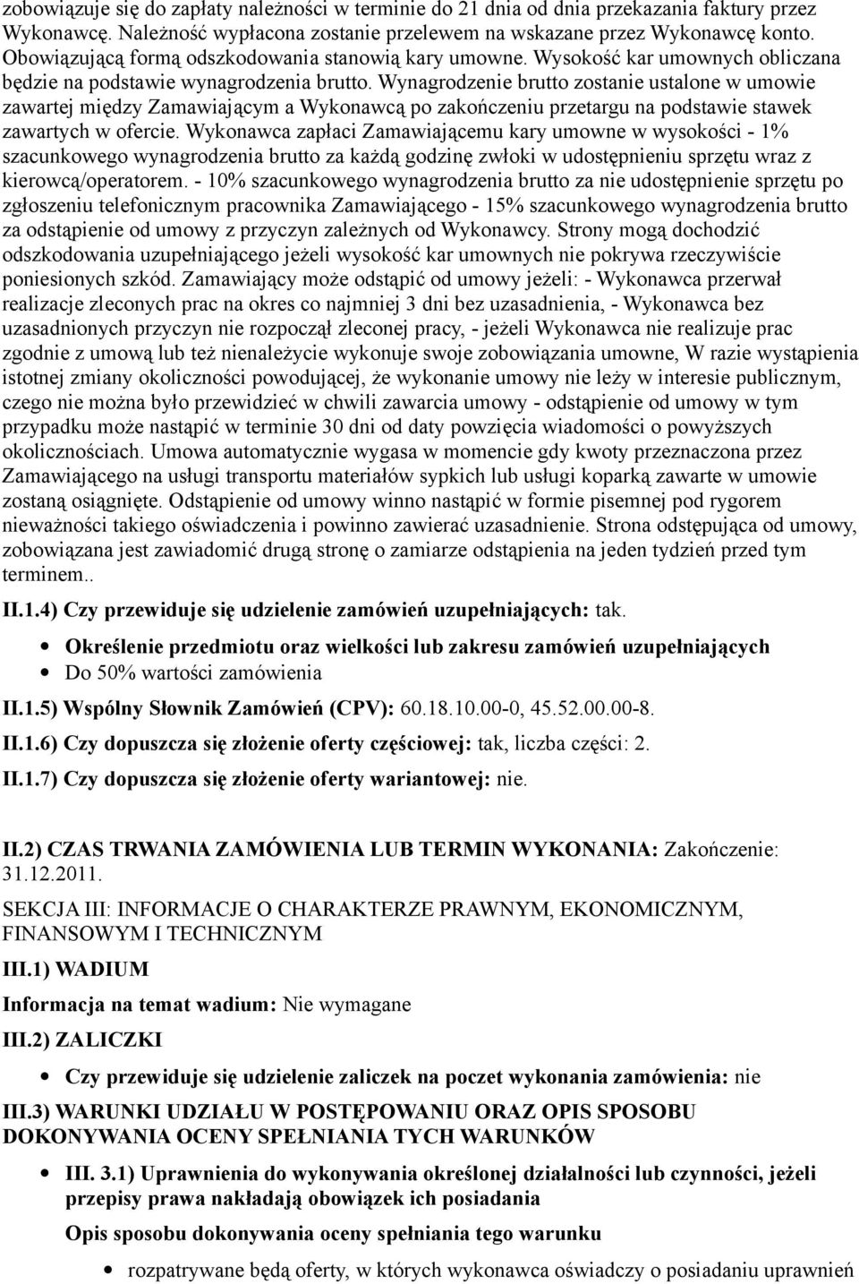 Wynagrodzenie brutto zostanie ustalone w umowie zawartej między Zamawiającym a Wykonawcą po zakończeniu przetargu na podstawie stawek zawartych w ofercie.