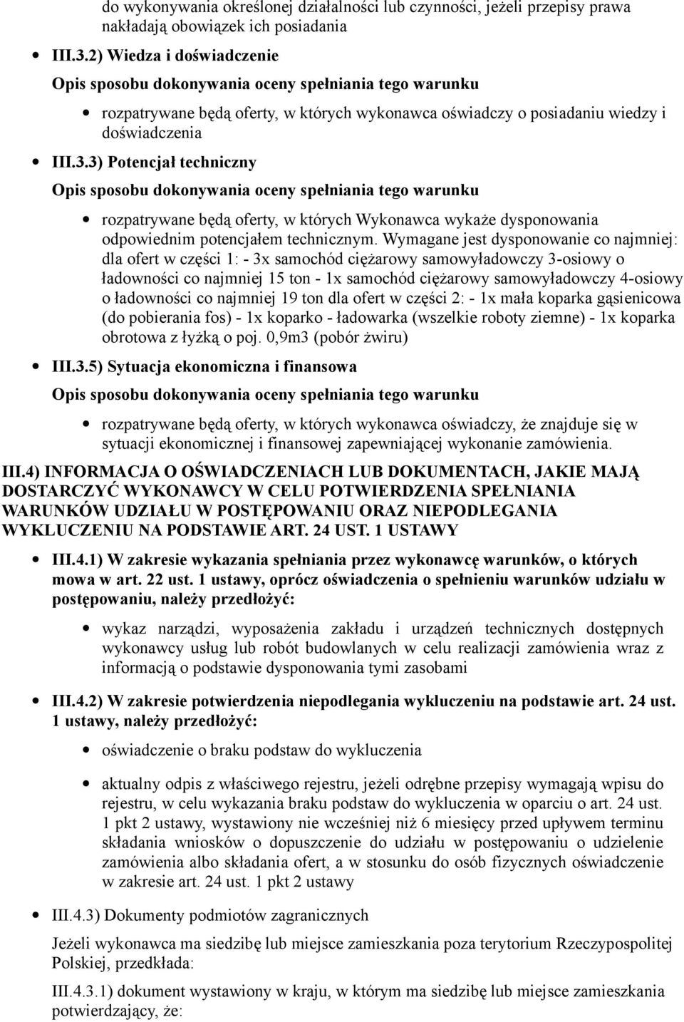 3) Potencjał techniczny rozpatrywane będą oferty, w których Wykonawca wykaże dysponowania odpowiednim potencjałem technicznym.