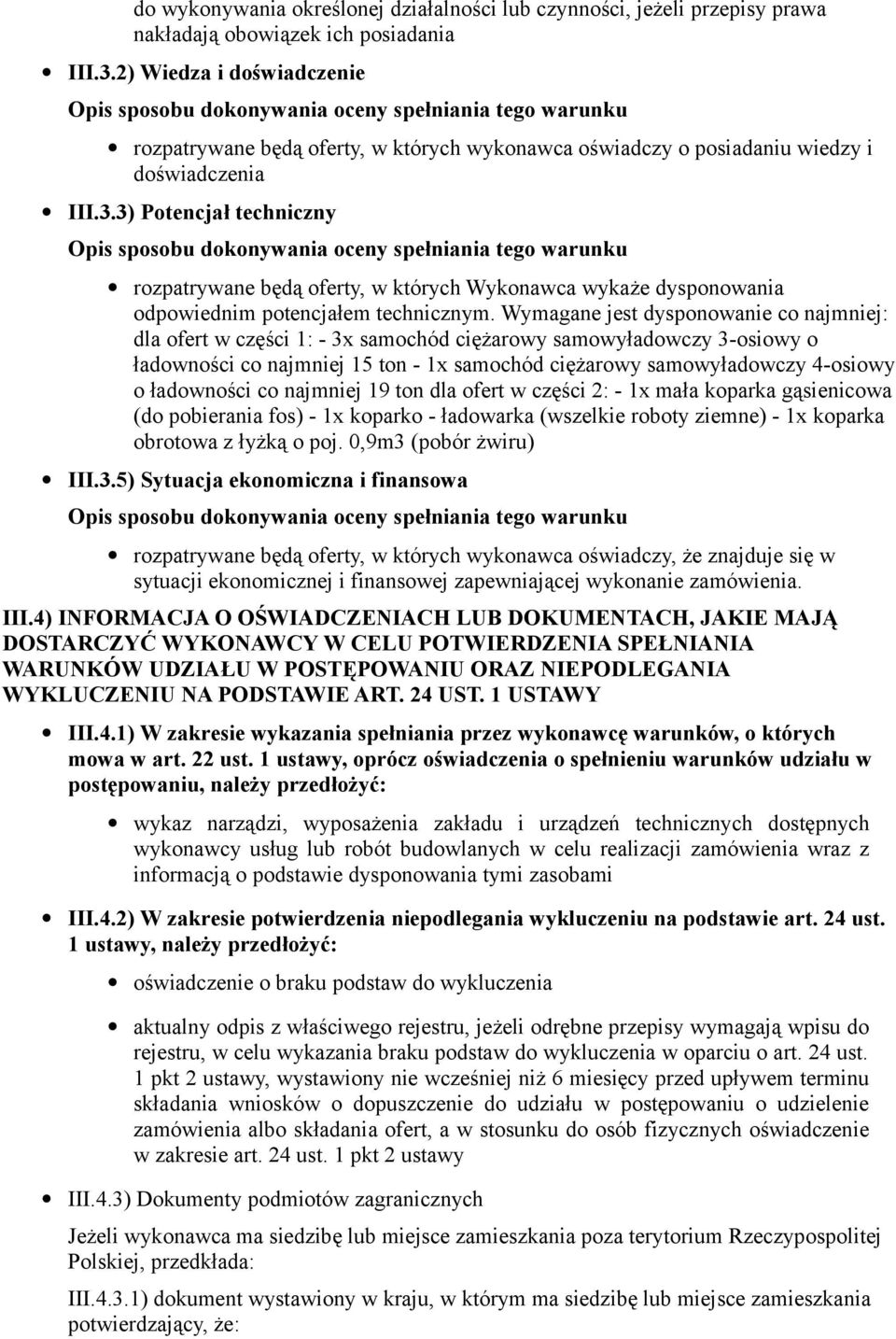 3) Potencjał techniczny rozpatrywane będą oferty, w których Wykonawca wykaże dysponowania odpowiednim potencjałem technicznym.