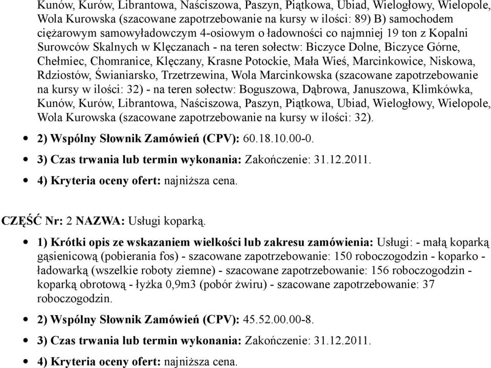 Marcinkowice, Niskowa, Rdziostów, Świaniarsko, Trzetrzewina, Wola Marcinkowska (szacowane zapotrzebowanie na kursy w ilości: 32) - na teren sołectw: Boguszowa, Dąbrowa, Januszowa, Klimkówka, Kunów,