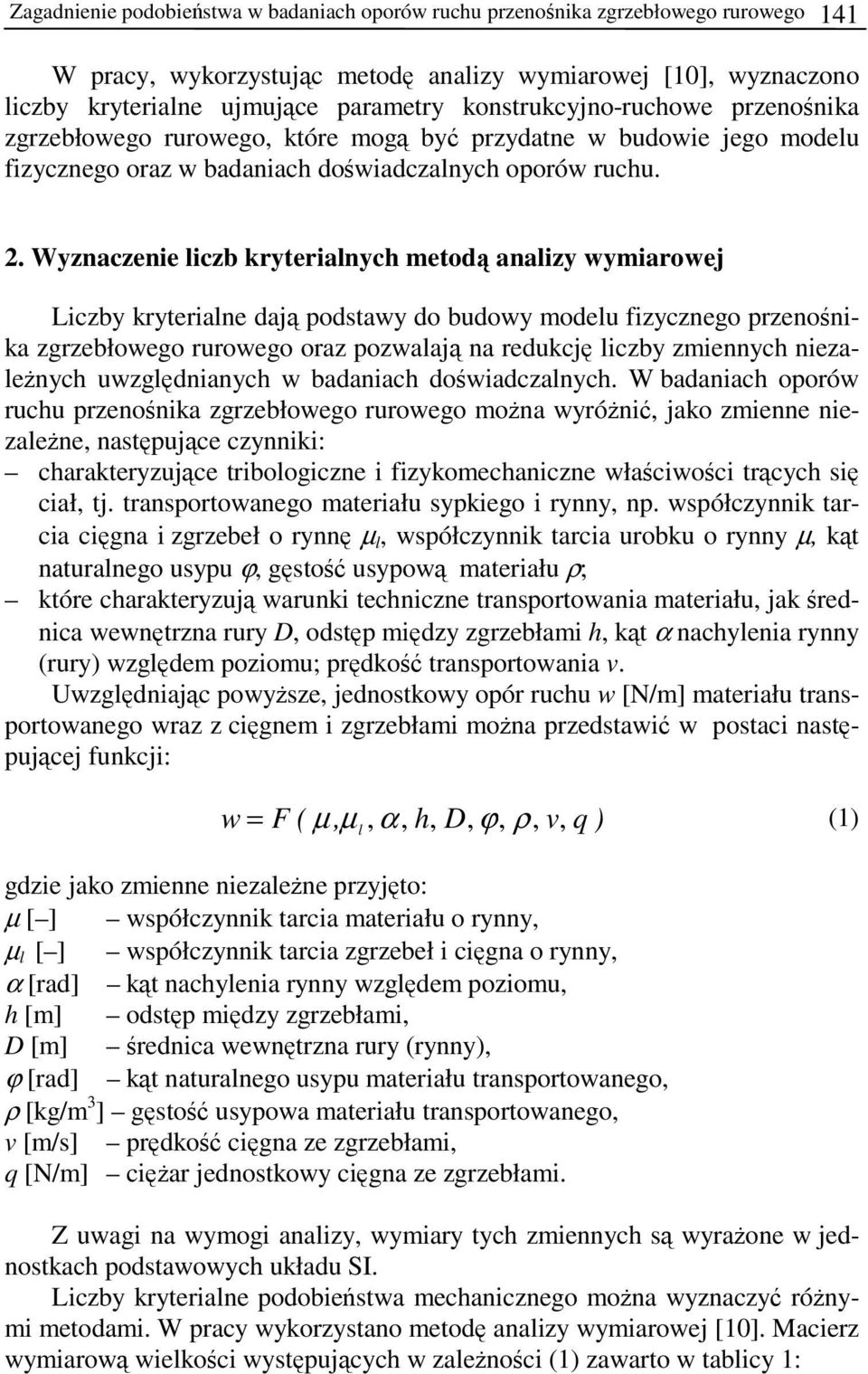 . Wyznaczenie liczb kryterialnych metodą analizy wymiarowej Liczby kryterialne dają podstawy do budowy modelu fizycznego przenośnika zgrzebłowego rurowego oraz pozwalają na redukcję liczby zmiennych
