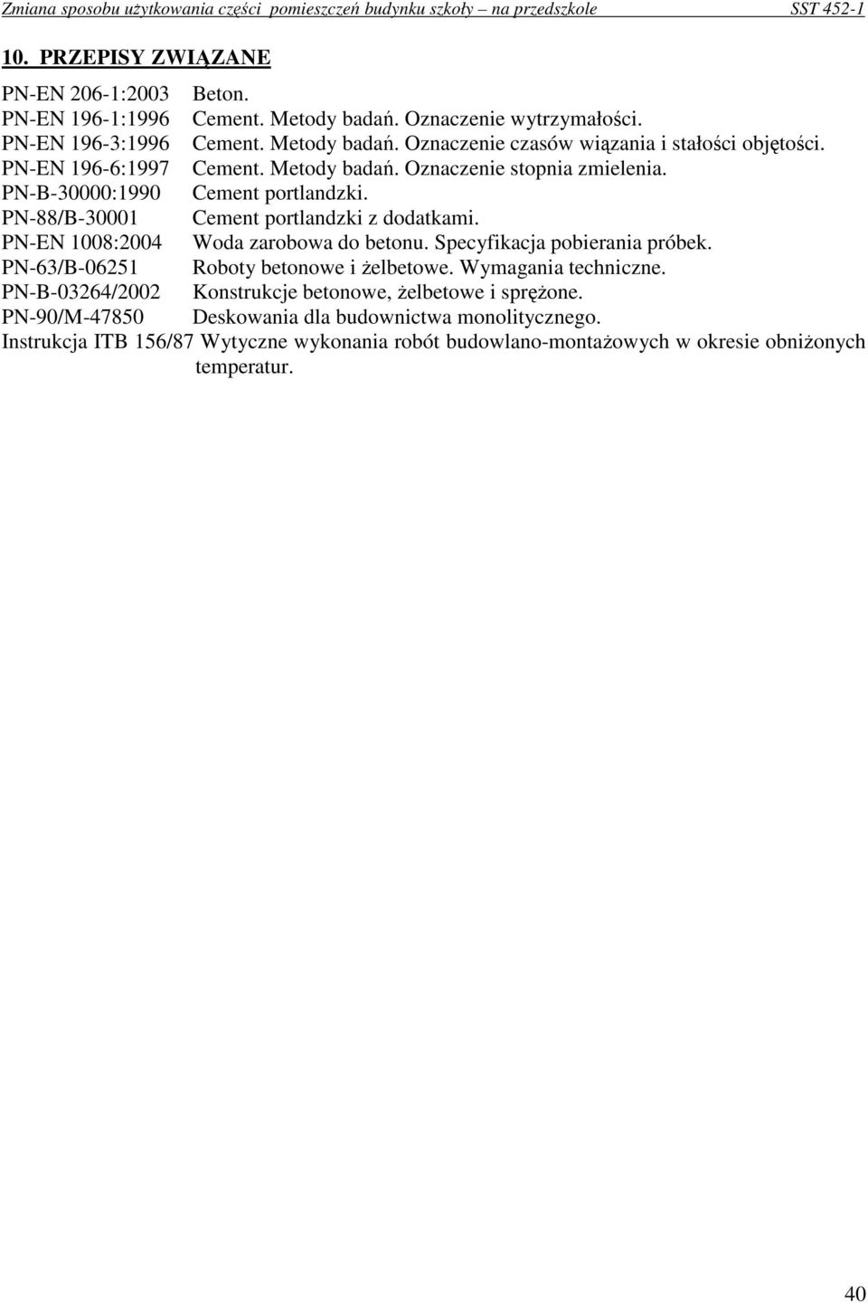 PN-EN 1008:2004 Woda zarobowa do betonu. Specyfikacja pobierania próbek. PN-63/B-06251 Roboty betonowe i Ŝelbetowe. Wymagania techniczne.