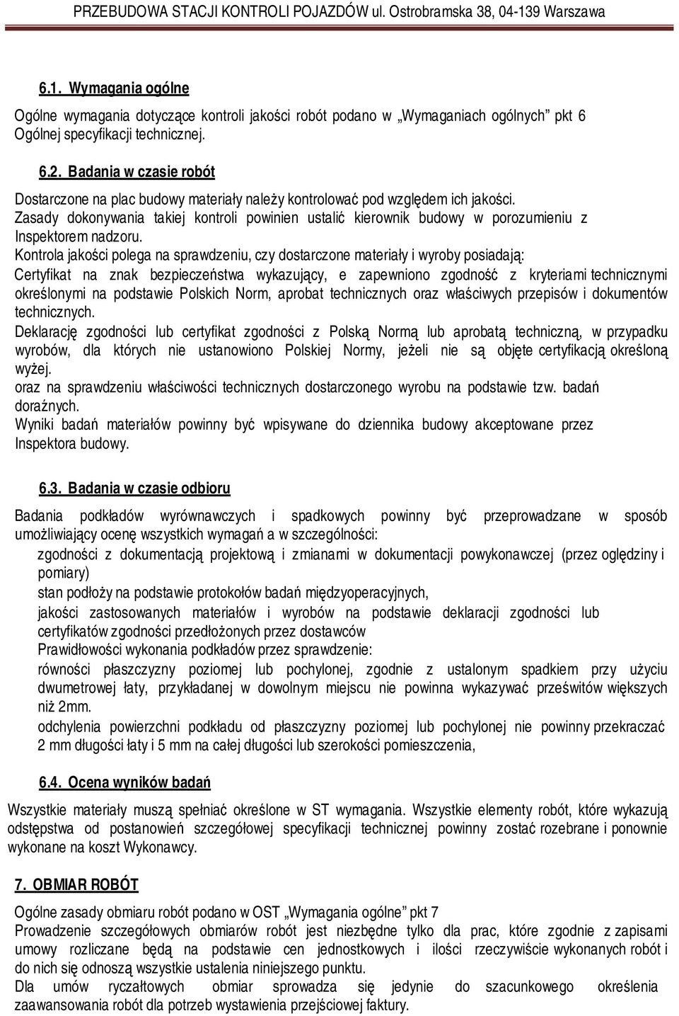 Zasady dokonywania takiej kontroli powinien ustalić kierownik budowy w porozumieniu z Inspektorem nadzoru.