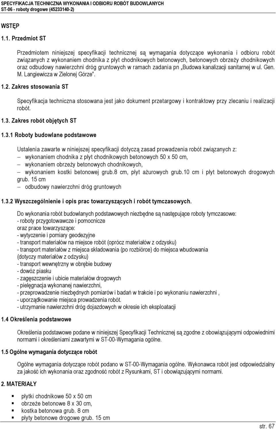 chodnikowych oraz odbudowy nawierzchni dróg gruntowych w ramach zadania pn Budowa kanalizacji sanitarnej w ul. Gen. M. Langiewicza w Zielonej Górze. 1.2.